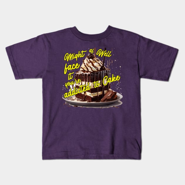 Might as well face it your addicted to Cake Kids T-Shirt by vivachas